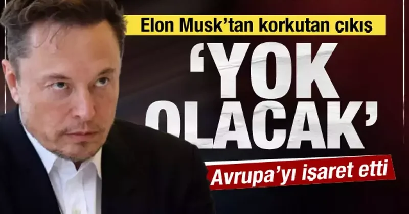 Elon Musk’tan korkutan uyarı: Avrupa yok olacak!