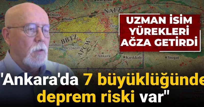 Uzman isim yürekleri ağza getirdi: Ankara da 7 büyüklüğünde deprem riski var dedi!
